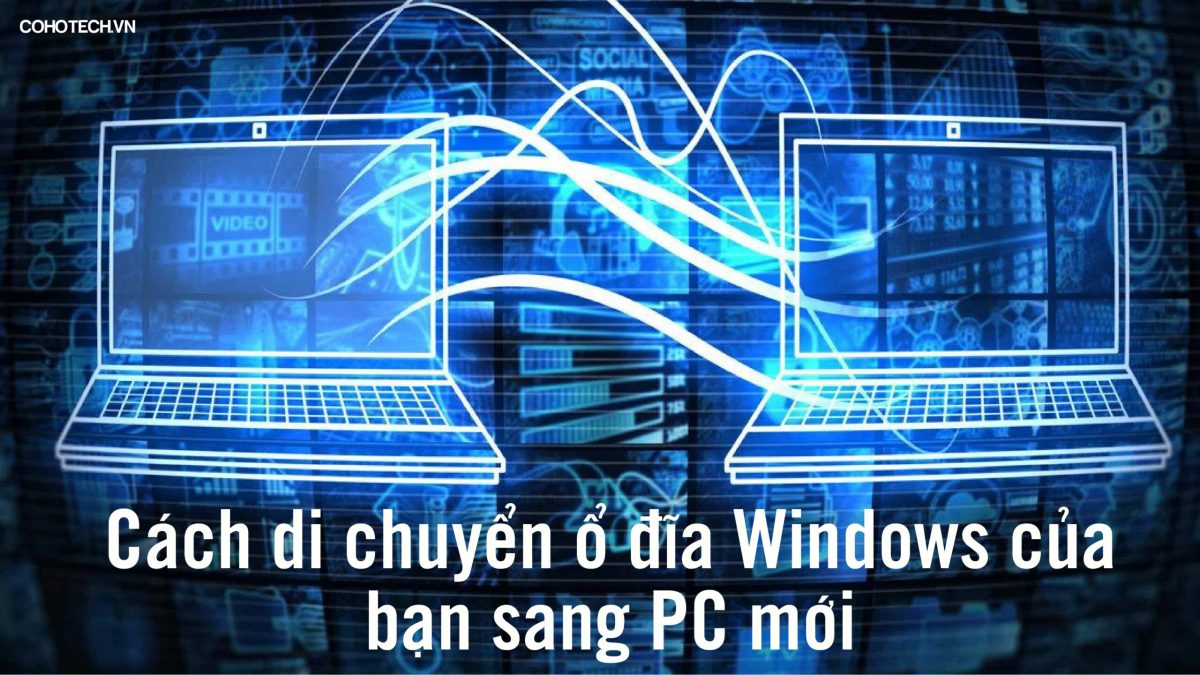 Cách di chuyển ổ đĩa Windows của bạn sang PC mới ⋆ COHOTECH.VN