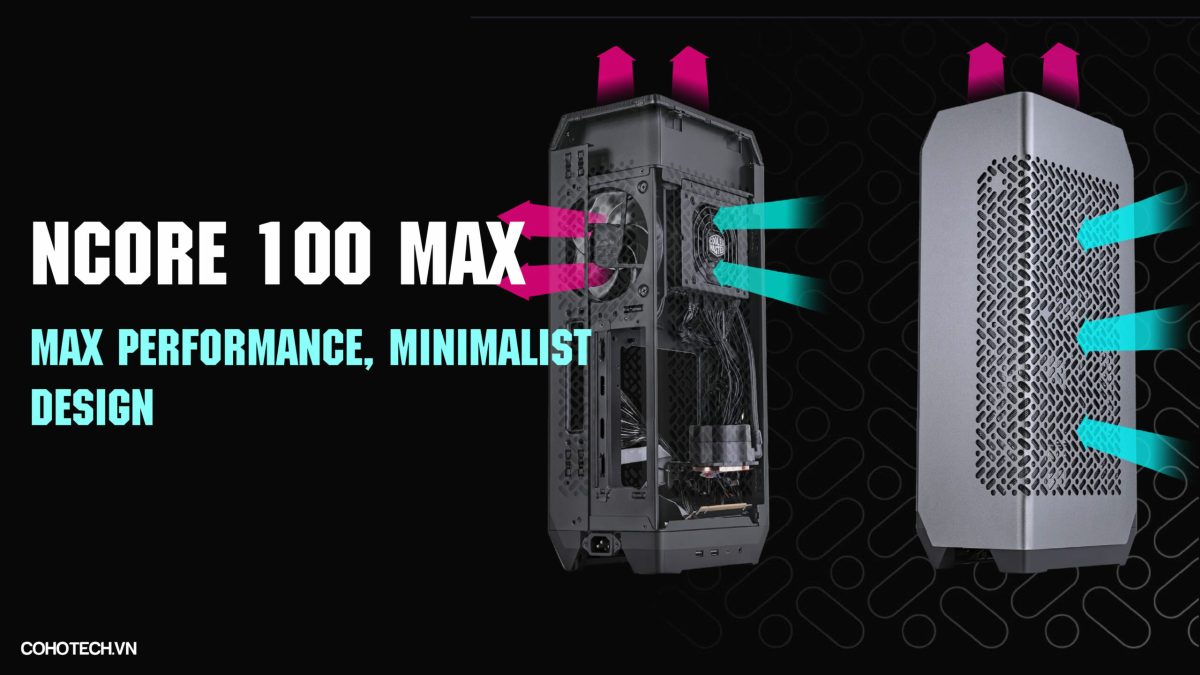 [Review] Đánh giá Cooler Master NCore 100 Max ⋆ COHOTECH.VN