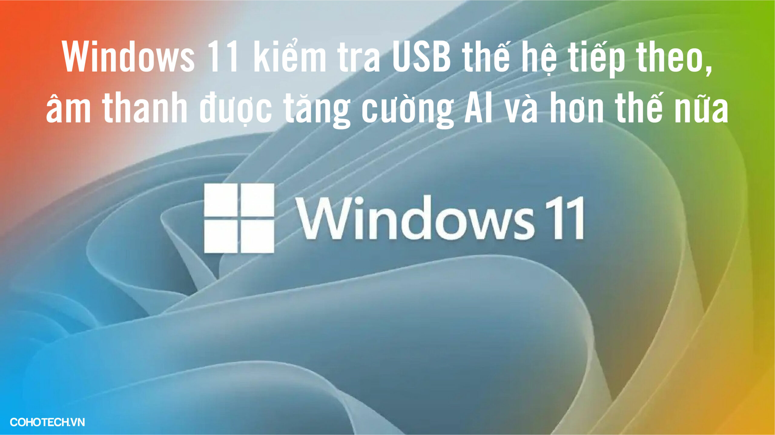 Windows 11 kiểm tra USB thế hệ tiếp theo, âm thanh được tăng cường AI và hơn thế nữa 1 Windows 11 kiem tra USB the he tiep theo am thanh duoc tang cuong AI va hon the nua 01 01 scaled