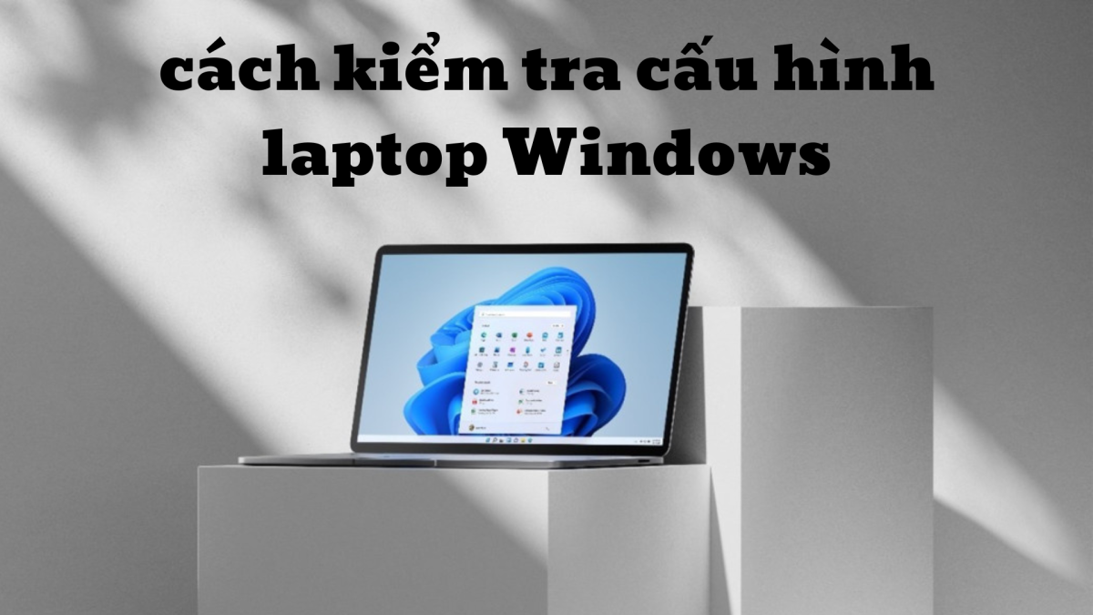 H ng d n c ch ki m tra c u h nh laptop windows nhanh v hi u qu 