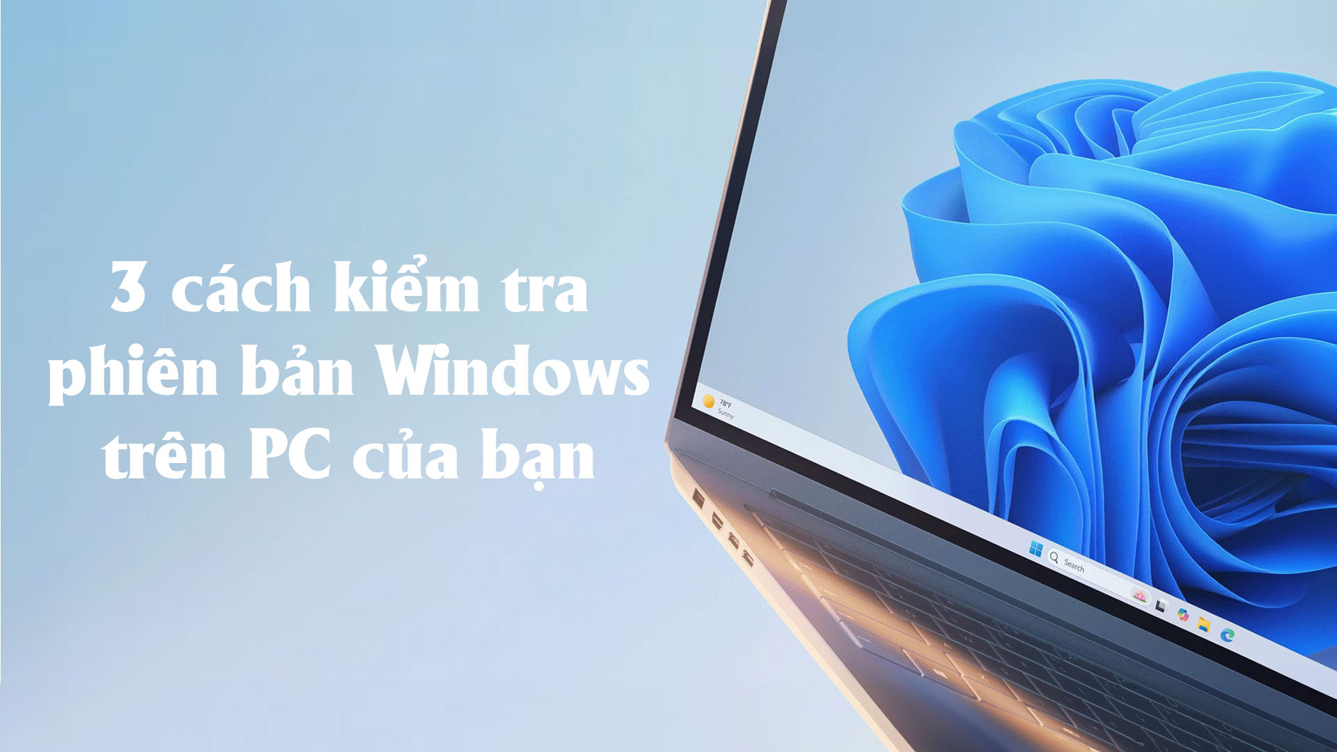 3 cách kiểm tra phiên bản Windows trên PC của bạn: Hướng dẫn đơn giản và nhanh chóng 1 3 cach kiem tra phien ban Windows tren PC cua ban 01